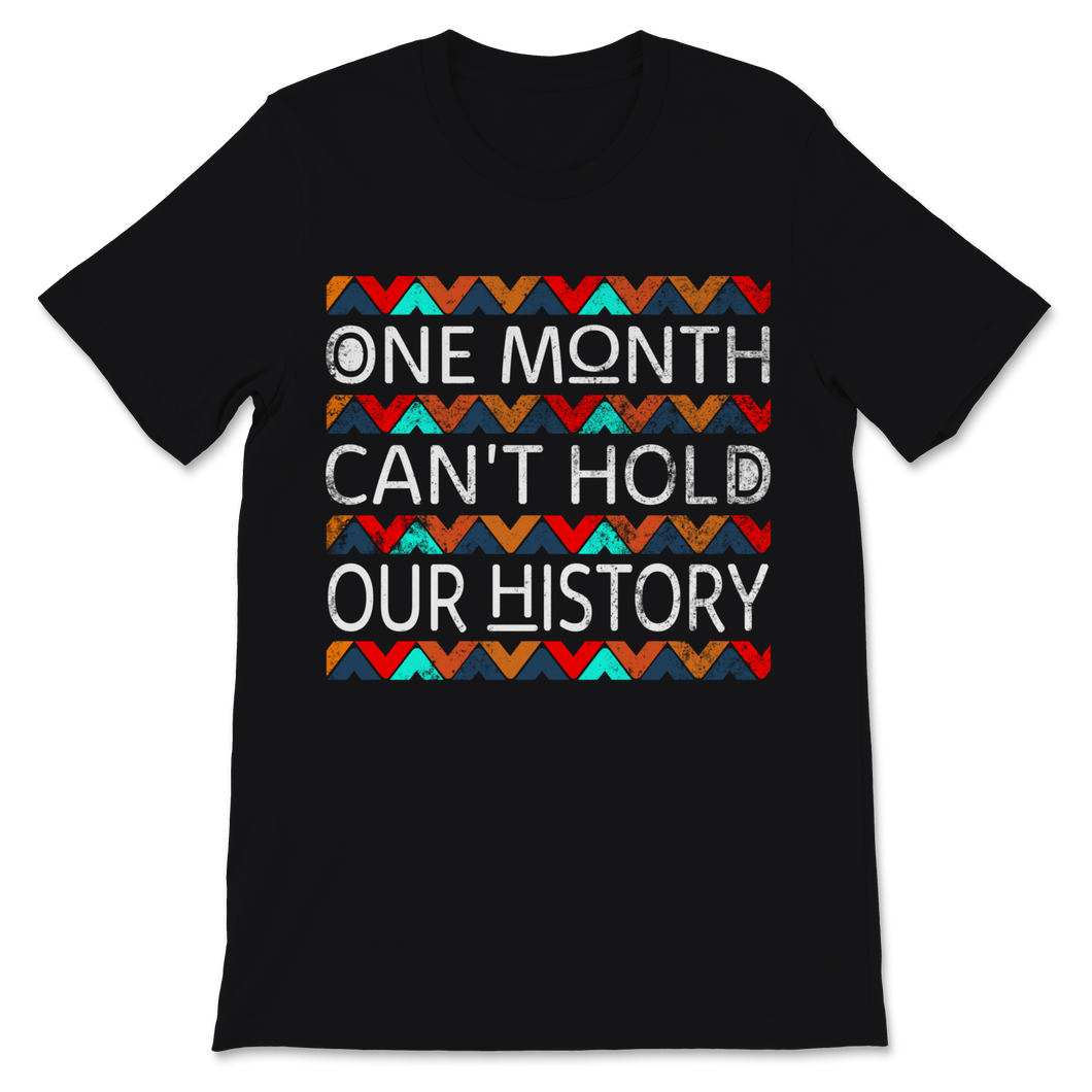 Black History Month One Month Can't Hold Our History Unisex T-Shirt