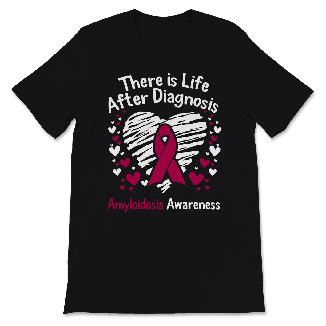 Amyloidosis Awareness There Is Life After Diagnosis Unisex T-Shirt