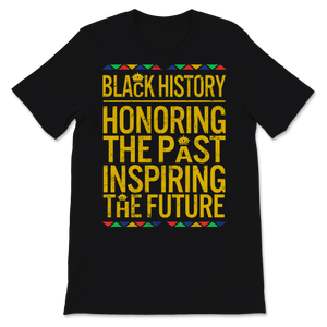 Black History Month Black History Honoring The Past Unisex T-Shirt