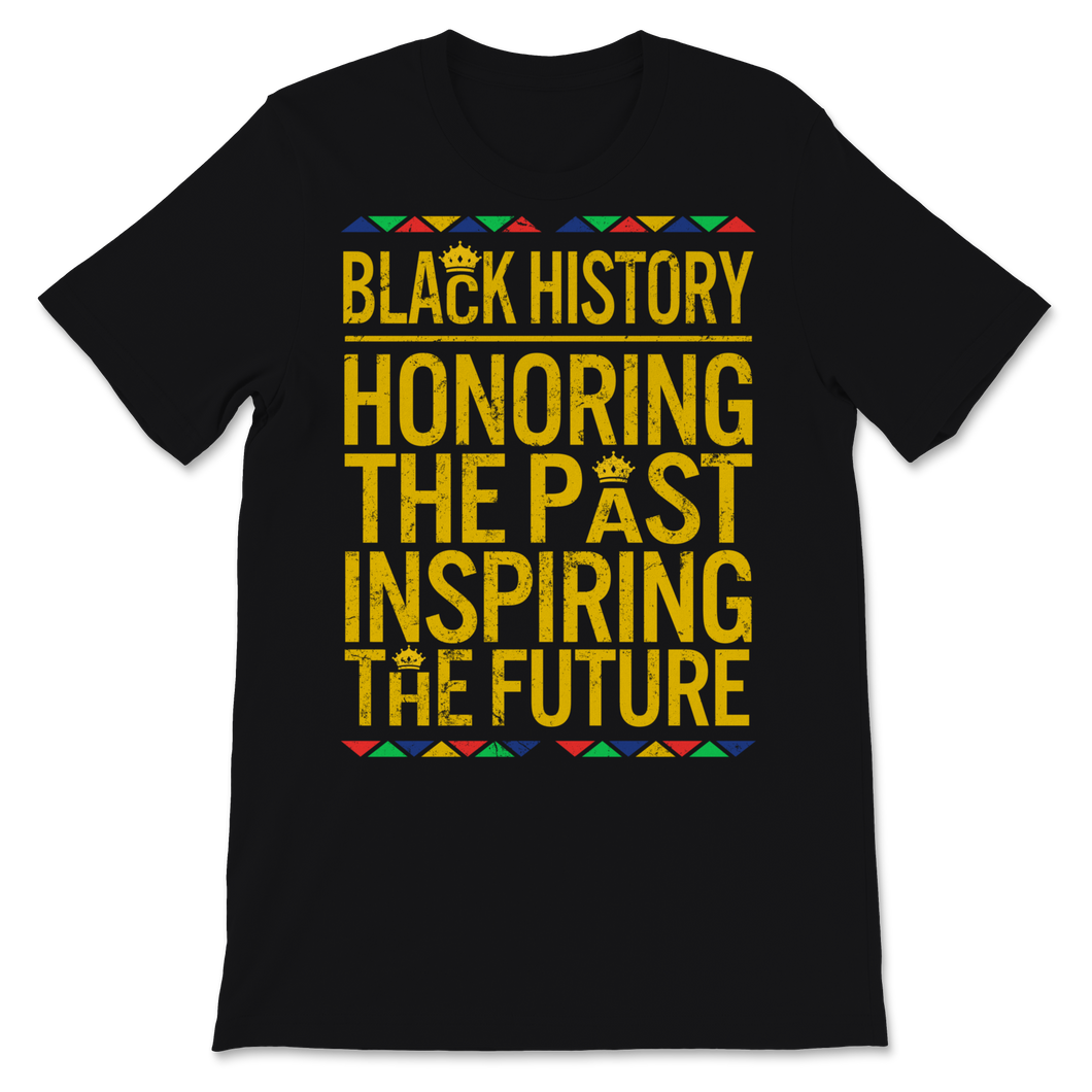 Black History Month Black History Honoring The Past Unisex T-Shirt