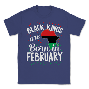 Black Kings Are Born In February History Freedom Unisex T-Shirt