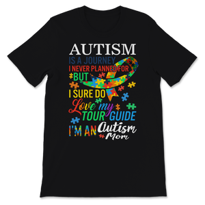 Autism Is Journey Never Planned For But Sure Do Love Unisex T-Shirt