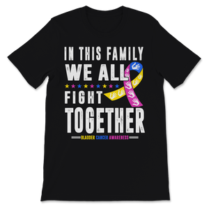 Bladder Cancer Awareness In This Family We All Fight Unisex T-Shirt