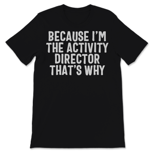 Because I'm Activity Director That's Why Activity Unisex T-Shirt