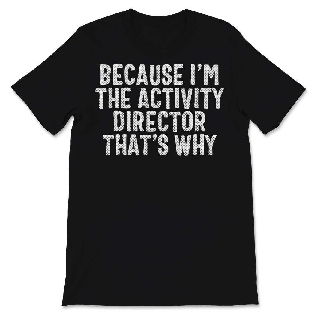 Because I'm Activity Director That's Why Activity Unisex T-Shirt