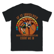 Load image into Gallery viewer, Wrestling Basketball If It Involves Count Me Pro MMA Unisex T-Shirt
