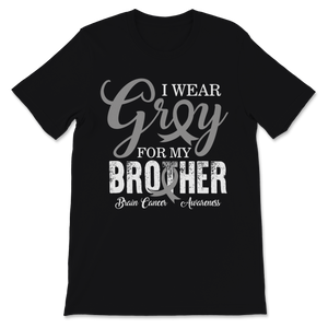 Brain Cancer Awareness I Wear Grey Ribbon For My Unisex T-Shirt