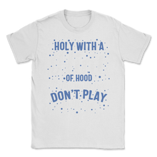 Load image into Gallery viewer, Holy with Hint of Hood Pray Do not Play Amen Love Unisex T-Shirt
