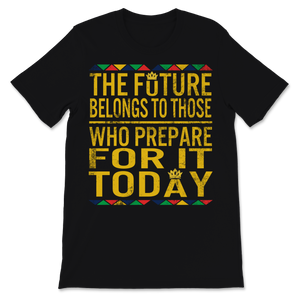 Black History Month Shirt The Future Belongs To Those Unisex T-Shirt