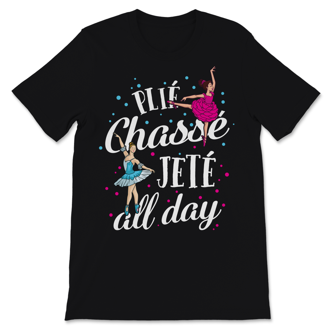 Ballet Dance Plié Chassé Jetté All Day Ballerina Unisex T-Shirt