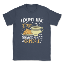 Load image into Gallery viewer, Don't Like Morning People Or Morning Or People Lazy Unisex T-Shirt
