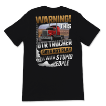 Load image into Gallery viewer, Warning OTR Trucker Does Not Play Well With Stupid Unisex T-Shirt
