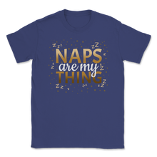 Load image into Gallery viewer, Naps Are My Thing Mom Life Funny Sleep Bed Mother's Unisex T-Shirt
