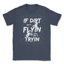 Load image into Gallery viewer, If Dirt Ain't Flying You Ain't Trying Funny Bike Men Unisex T-Shirt
