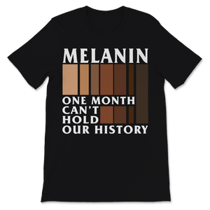 Black History Month Melanin One Month Can't Hold Our Unisex T-Shirt