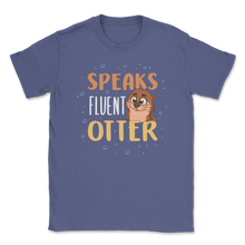 Load image into Gallery viewer, Speaks Fluent Otter Cute Otter Sea River Ocean Animals Unisex T-Shirt
