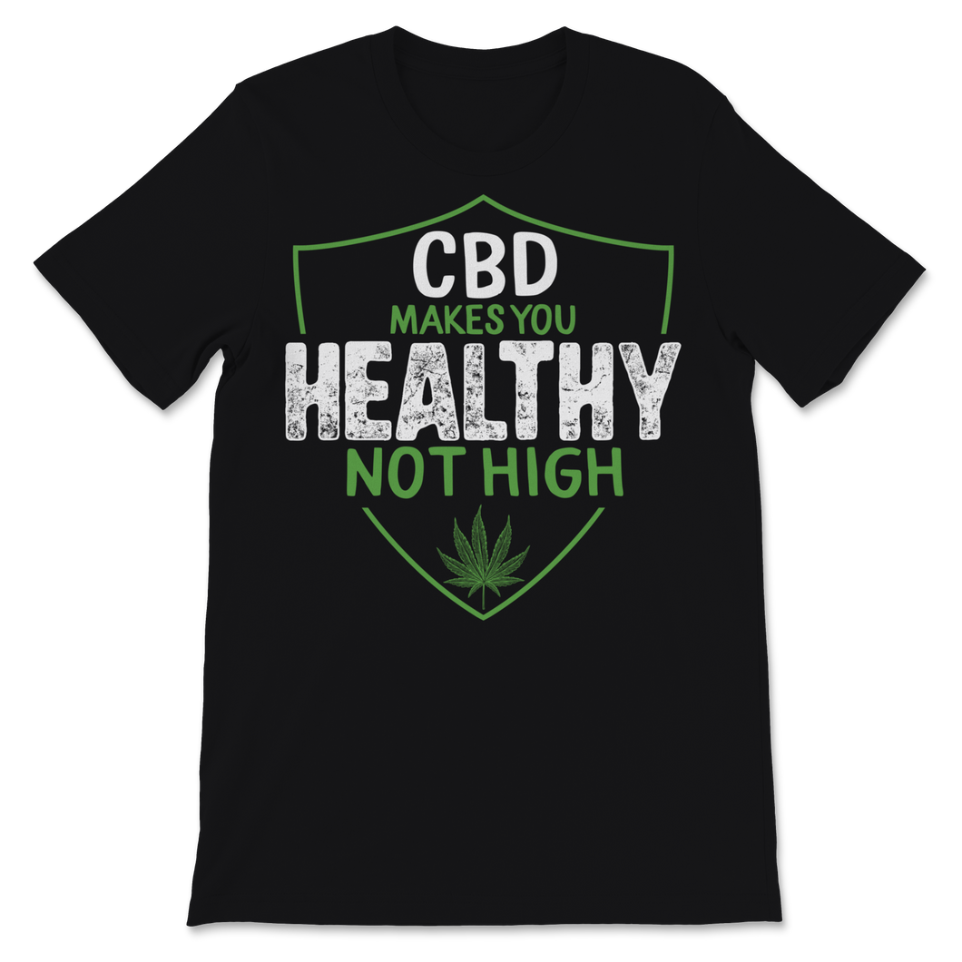 CBD Makes You Healthy Not High Cannabidiol CBD Oil Unisex T-Shirt