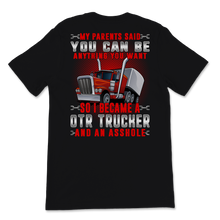 Load image into Gallery viewer, I Became A OTR Trucker Asshole Truck Driver Father's Unisex T-Shirt
