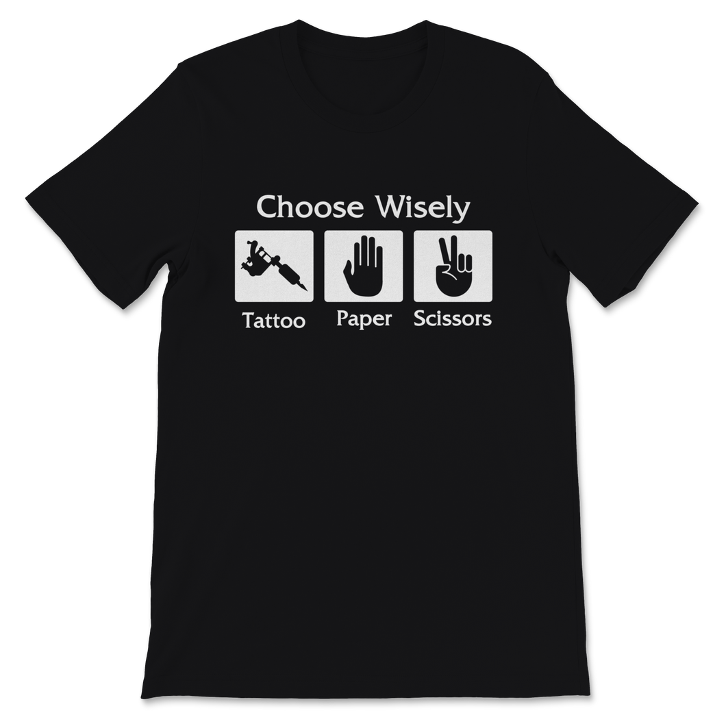 Choose Wisely Tattoo Paper Scissors Tattoos Obsessed Unisex T-Shirt