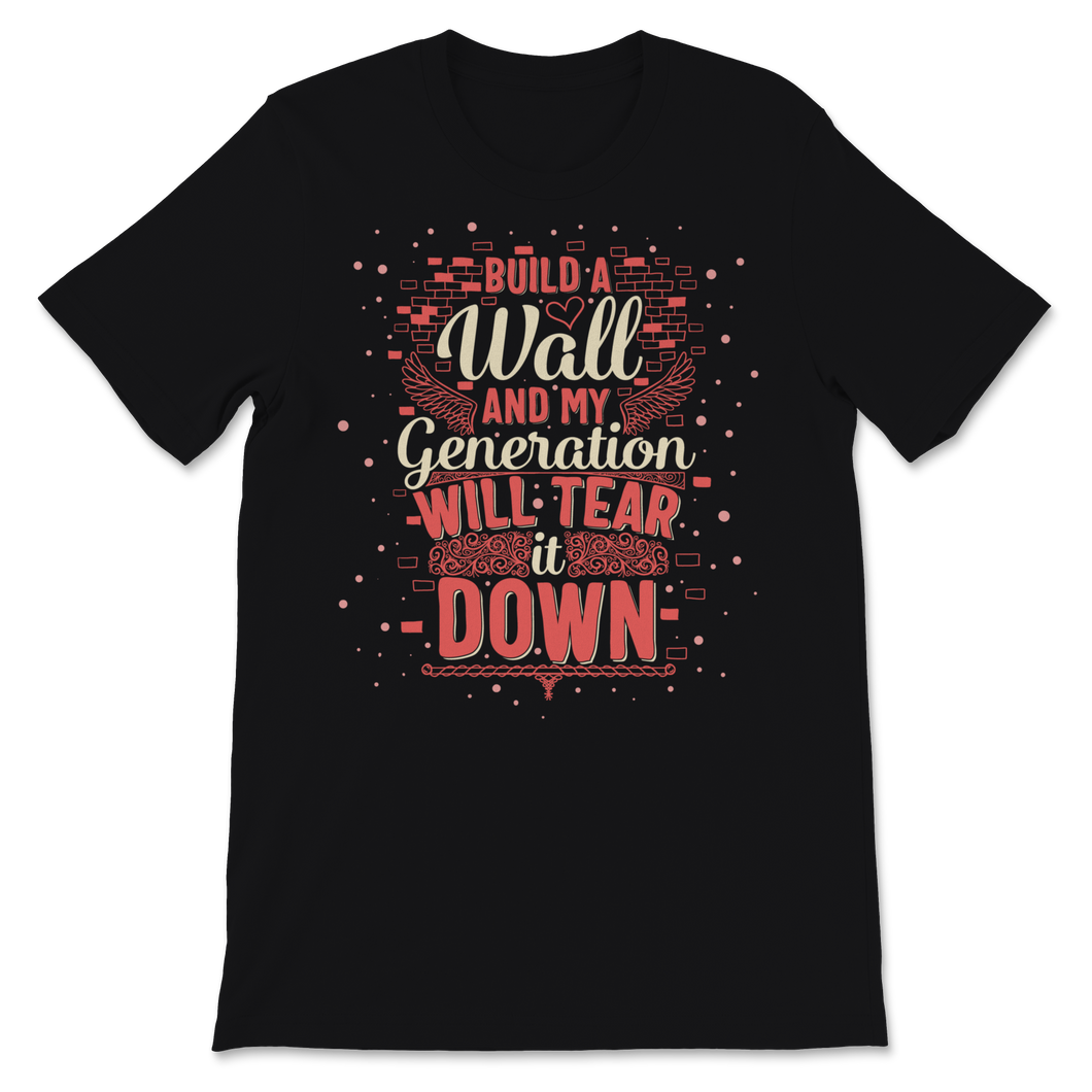 Build Wall My Generation Will Tear it Down Kids Women Unisex T-Shirt