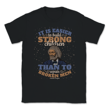 Load image into Gallery viewer, Frederick Douglass Quote It Is Easier To Build Strong Unisex T-Shirt
