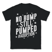 Load image into Gallery viewer, No Bump Still Pumped Adoption Hashtag Gym Workout Unisex T-Shirt
