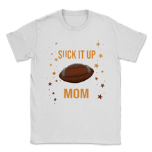 Load image into Gallery viewer, Football Mom Pissed You Suck It Up It's What I do Unisex T-Shirt
