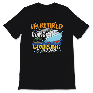 Retired Cruising is My Job Aunt Retired Teacher Idea Unisex T-Shirt