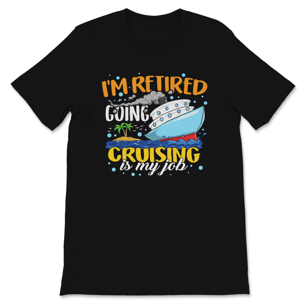 Retired Cruising is My Job Aunt Retired Teacher Idea Unisex T-Shirt