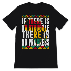 Black History Month Shirt If There Is No Struggle Unisex T-Shirt