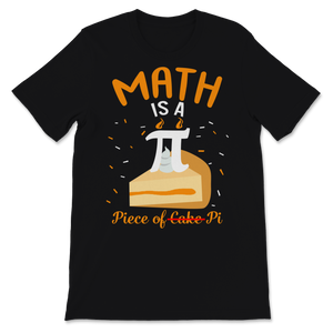 Pi Day Math Is A Piece Of Pie Cake Math Teacher Unisex T-Shirt