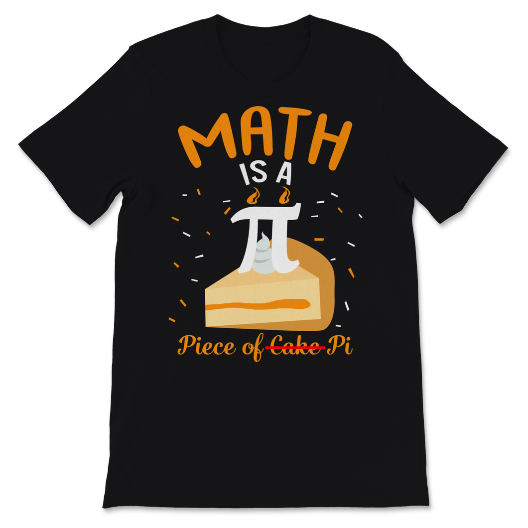 Pi Day Math Is A Piece Of Pie Cake Math Teacher Unisex T-Shirt