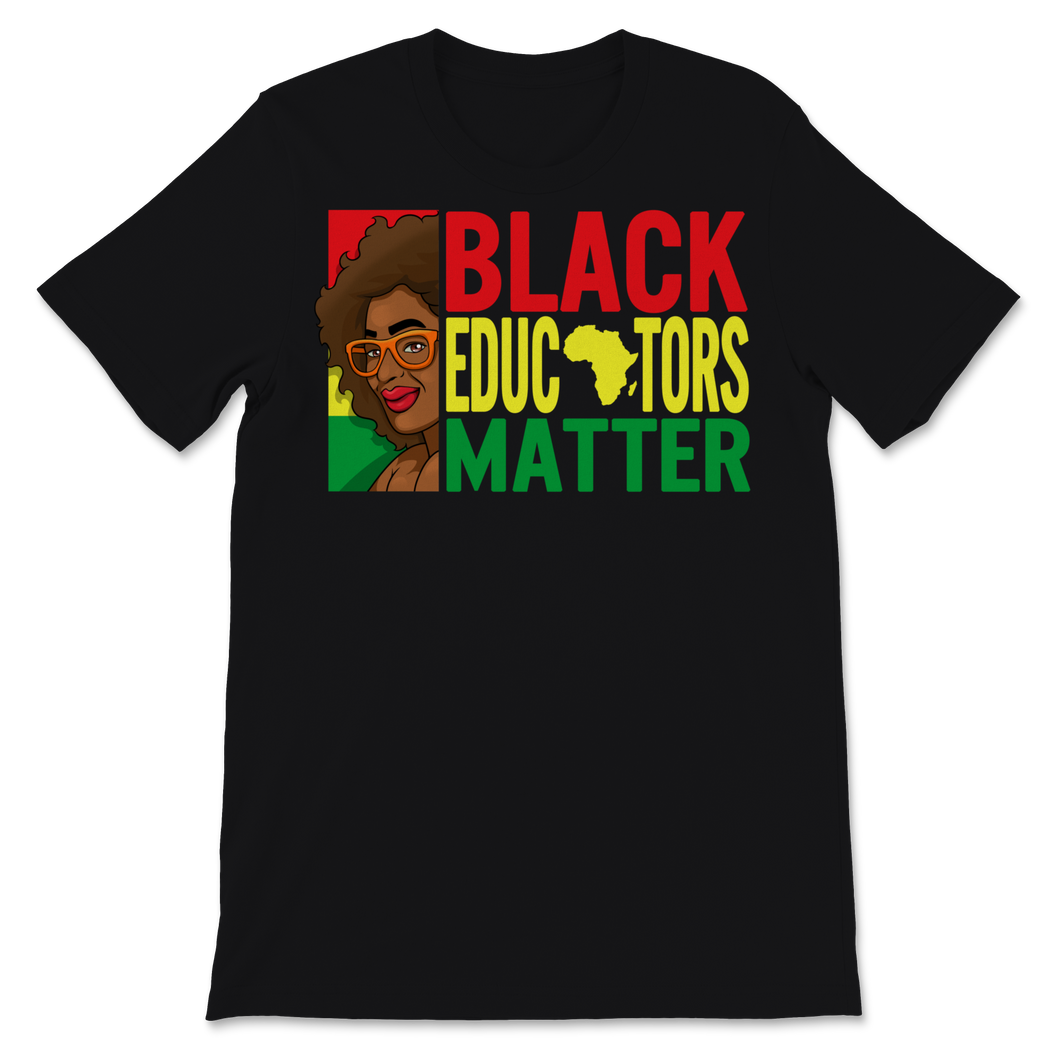 Black Educators Matter Shirt Black History Month Gift Unisex T-Shirt