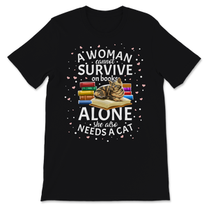 A Woman Cannot Survive On Books Only She Also Needs A Unisex T-Shirt