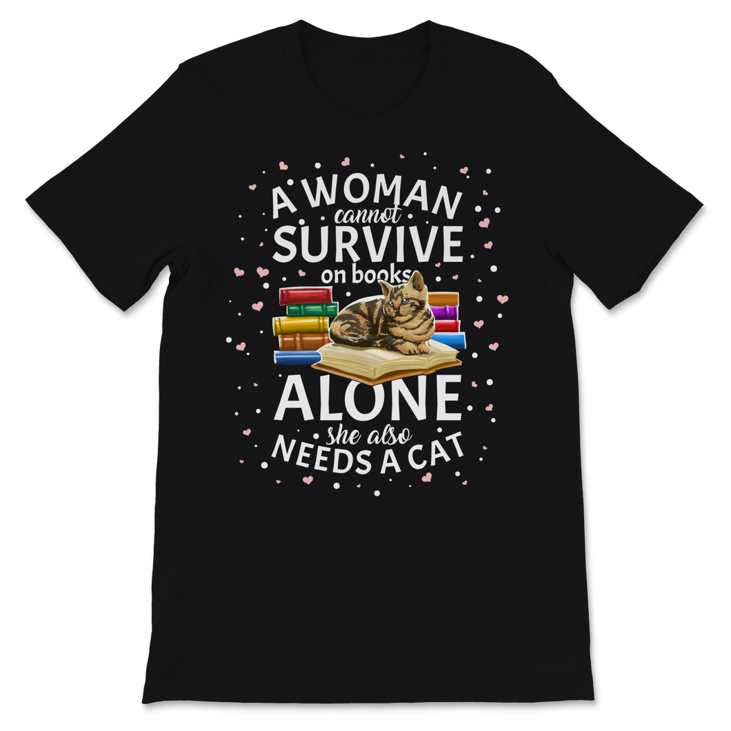 A Woman Cannot Survive On Books Only She Also Needs A Unisex T-Shirt