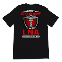Load image into Gallery viewer, I'm LNA Can't Stay At Home Licensed Nursing Assistant Unisex T-Shirt
