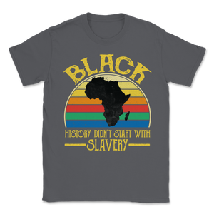 Black History Did Not Start With Slavery Freedom Unisex T-Shirt