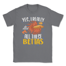 Load image into Gallery viewer, Betta Fish Really Need All Bettas Siamese Fighting Unisex T-Shirt

