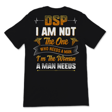 Load image into Gallery viewer, DSP I Am Not Who Needs Man I'm The Woman A Man Needs Unisex T-Shirt
