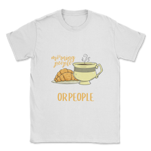 Load image into Gallery viewer, Don't Like Morning People Or Morning Or People Lazy Unisex T-Shirt

