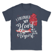 Load image into Gallery viewer, I Followed My Heart And It Led Me To Airport Traveling Unisex T-Shirt
