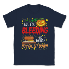 Load image into Gallery viewer, Are You Bleeding Dying Sit Down Halloween Scary Unisex T-Shirt
