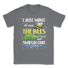 Load image into Gallery viewer, Just Want Save Bees Plant Trees Swim Seas Planet Unisex T-Shirt
