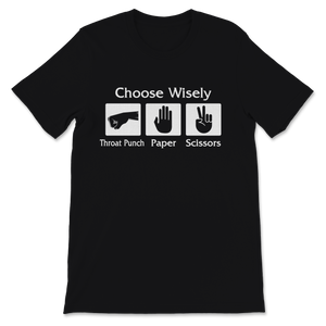 Choose Wisely Throat Punch Paper Scissors Funny Gift Unisex T-Shirt