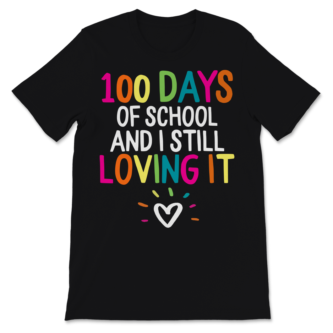 100 Days Of School Shirt And I Still Loving It Gift Unisex T-Shirt