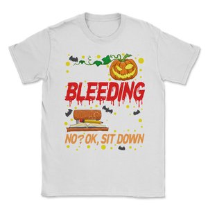 Are You Bleeding Dying Sit Down Halloween Scary Unisex T-Shirt