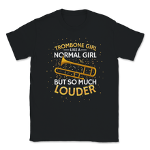 Load image into Gallery viewer, Trombone Girl Normal But So Much More Louder Marching Unisex T-Shirt
