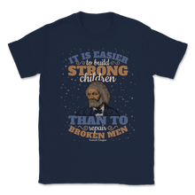 Load image into Gallery viewer, Frederick Douglass Quote It Is Easier To Build Strong Unisex T-Shirt
