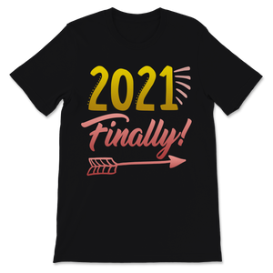 2021 Finally Shirt Happy New Year Crew Party Unisex T-Shirt