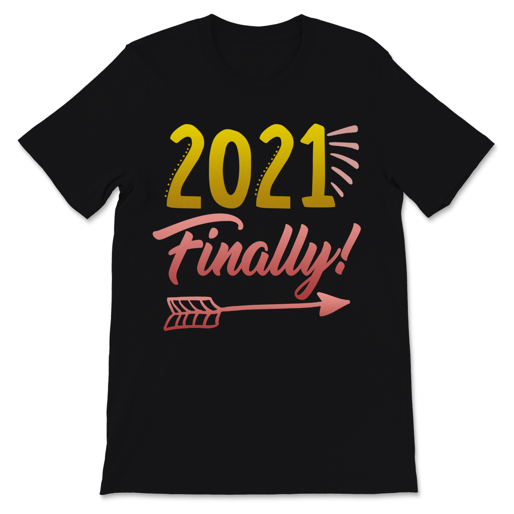 2021 Finally Shirt Happy New Year Crew Party Unisex T-Shirt